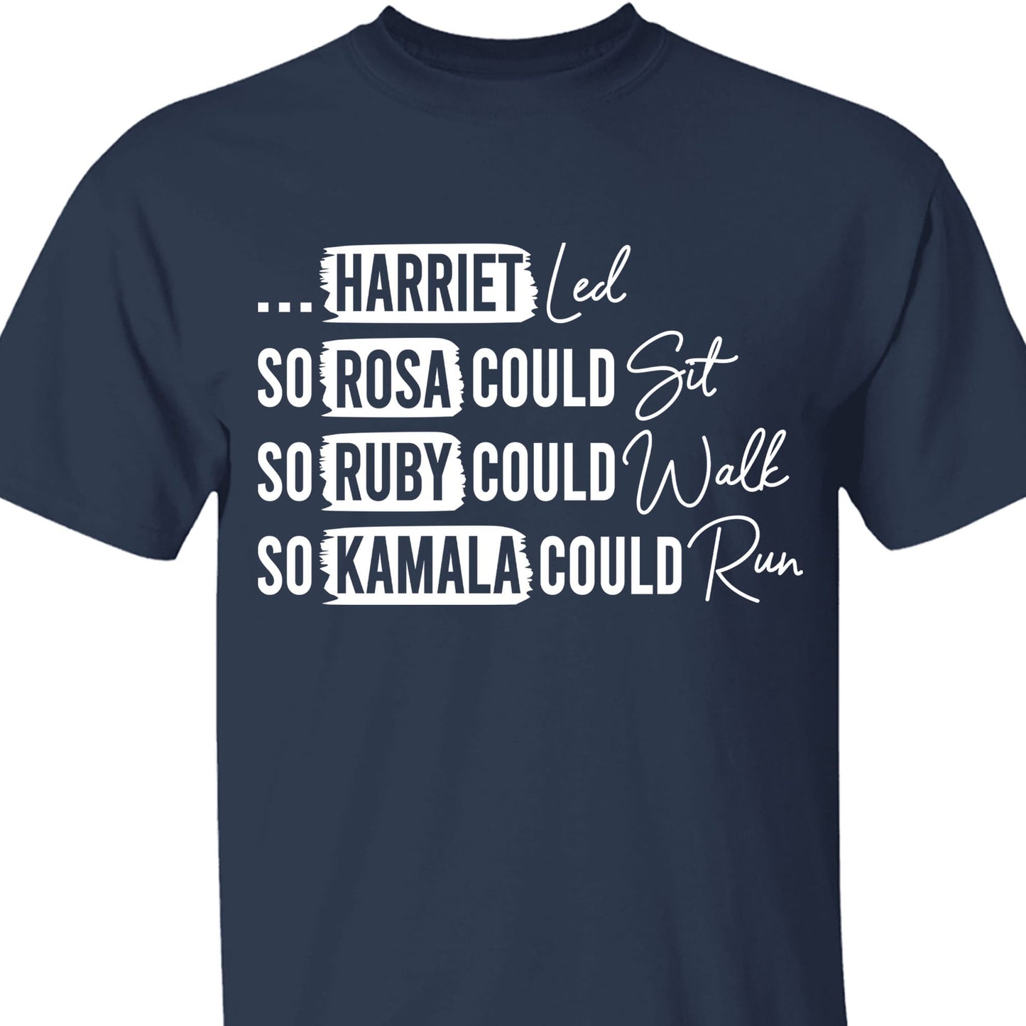Rosa Could Sat So Ruby Could Walk So Kamala Could Run Shirt | Kamala Harris 2024 Shirt | Democrat Shirt Dark T1436 - KH2