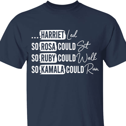 Rosa Could Sat So Ruby Could Walk So Kamala Could Run Shirt | Kamala Harris 2024 Shirt | Democrat Shirt Dark T1436 - KH2