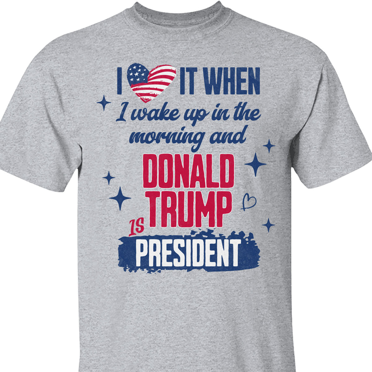 I Love It When I Wake Up In the Morning Trump Is President Shirt, Trump 47th President Sweatshirt Bright T1721 - GOP