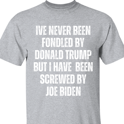 I've Never Been Fondled By Donald Trump Shirt | Donald Trump Homage Shirt | Donald Trump Fan Tees T938 - GOP