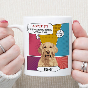 Boring Without Dog Cat Personalized Custom Photo Dog Cat Mug T762