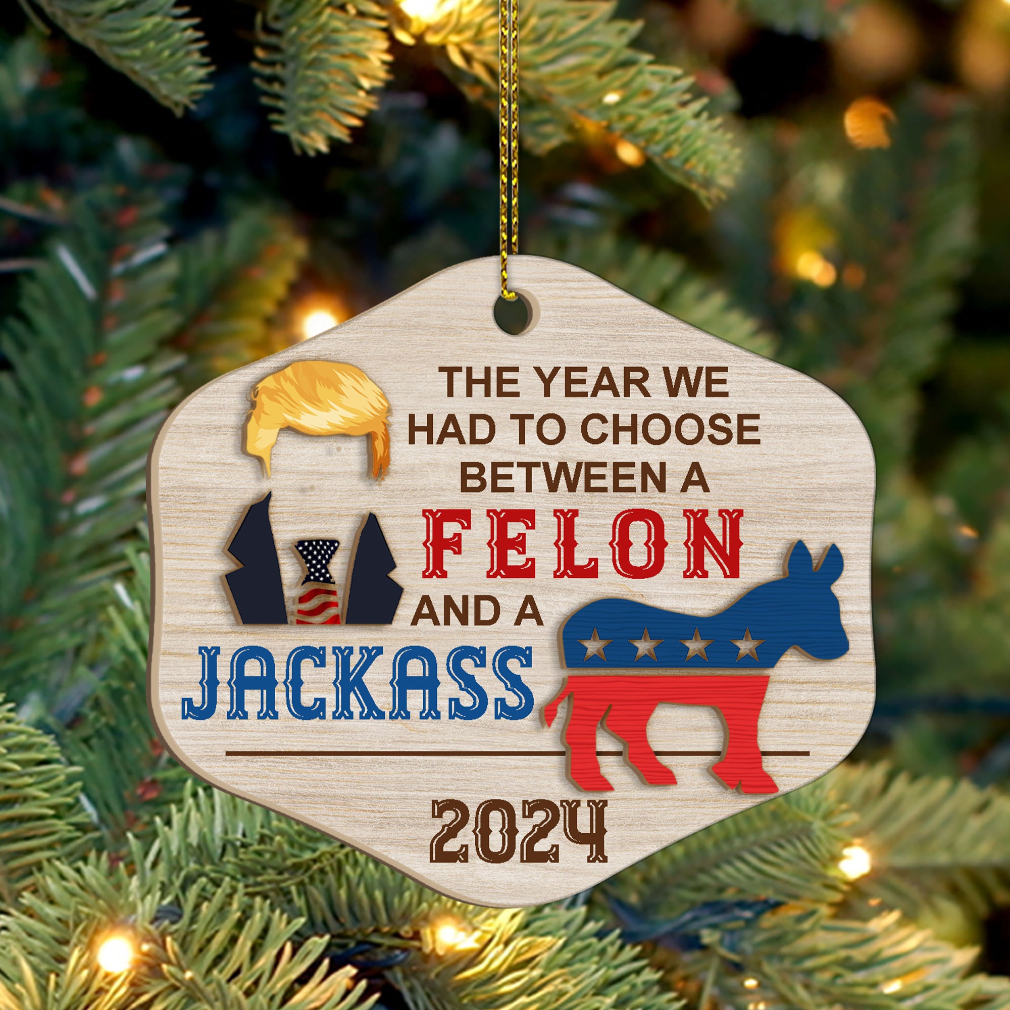 Had to Choose Between a Felon and a Jackass | Funny 2024 Presidential Election Candidates | Election Ornament | Patriotic 2 Layered Wooden Ornament C901 - GOP