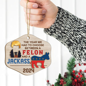 Had to Choose Between a Felon and a Jackass | Funny 2024 Presidential Election Candidates | Election Ornament | Patriotic 2 Layered Wooden Ornament C901 - GOP