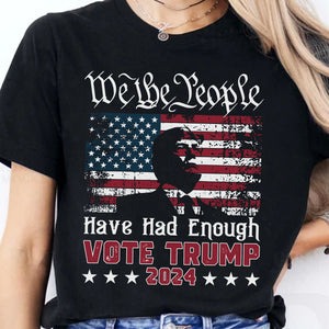 We The People Have Had Enough Unisex Shirt | Trump 2024 Shirt | Republican Shirt | Trump Supporters Shirt Dark C935 - GOP