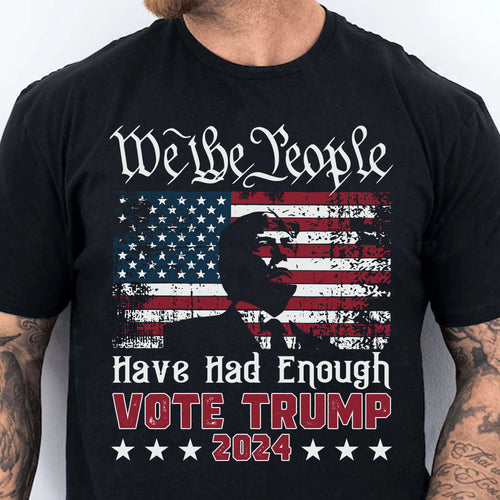 We The People Have Had Enough Unisex Shirt | Trump 2024 Shirt | Republican Shirt | Trump Supporters Shirt Dark C935 - GOP