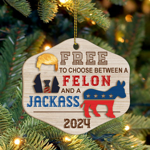 Free to Choose Between a Felon and a Jackass | Funny 2024 Presidential Election Candidates | Election Ornament | Patriotic 2 Layered Wooden Ornament C951 - GOP