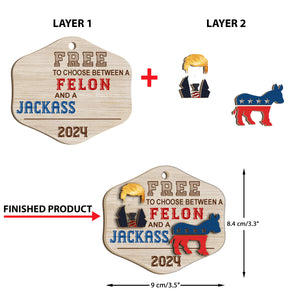 Free to Choose Between a Felon and a Jackass | Funny 2024 Presidential Election Candidates | Election Ornament | Patriotic 2 Layered Wooden Ornament C951 - GOP