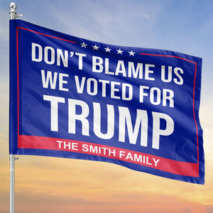 Don't Blame Us, We Voted For Trump | Donald Trump Homage Flag | Donald Trump Fan House Flag C969 - GOP