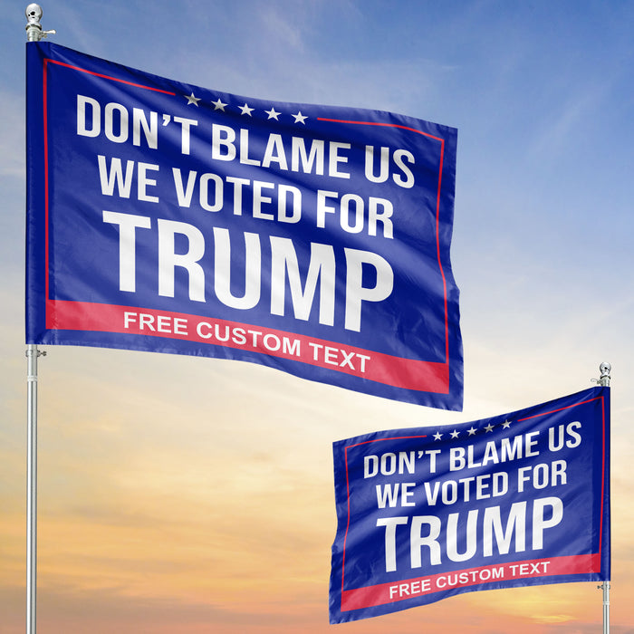 Don't Blame Us, We Voted For Trump | Donald Trump Homage Flag | Donald Trump Fan House Flag C969 - GOP