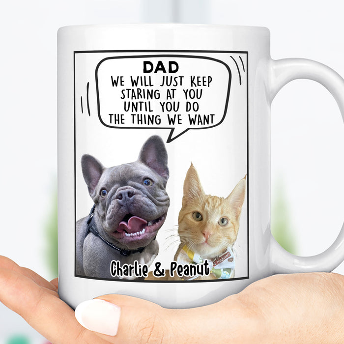 I Will Just - Personalized Custom Dog or Cat Photo Mug - Father's Day Mug, Birthday Gift, Gift from Wife Son Daughter C1025