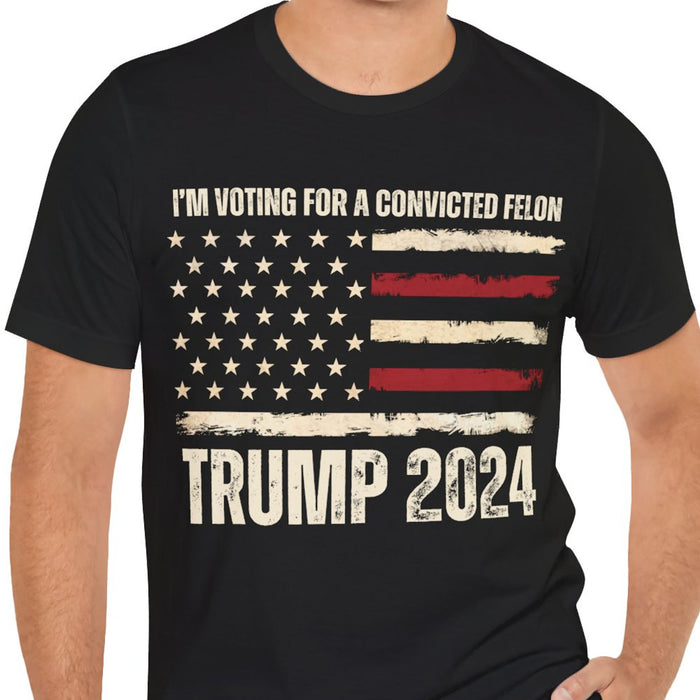 I'm Voting For A Convicted Felon Unisex Shirt | Trump 2024 Shirt | I'm Voting For The Felon Shirt | Shirt Dark C1057 - GOP