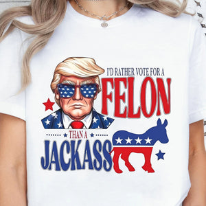 I'd Rather Vote For a Felon | Trump 2024 Shirt | Trump Supporters Tee | Donald Trump Bright Shirt C1060 - GOP