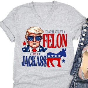 I'd Rather Vote For a Felon | Trump 2024 Shirt | Trump Supporters Tee | Donald Trump Bright Shirt C1060 - GOP