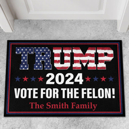 Trump 2024 Vote For The Felon | Donald Trump Doormat | Personalized Trump Supporters Doormat C1062 - GOP