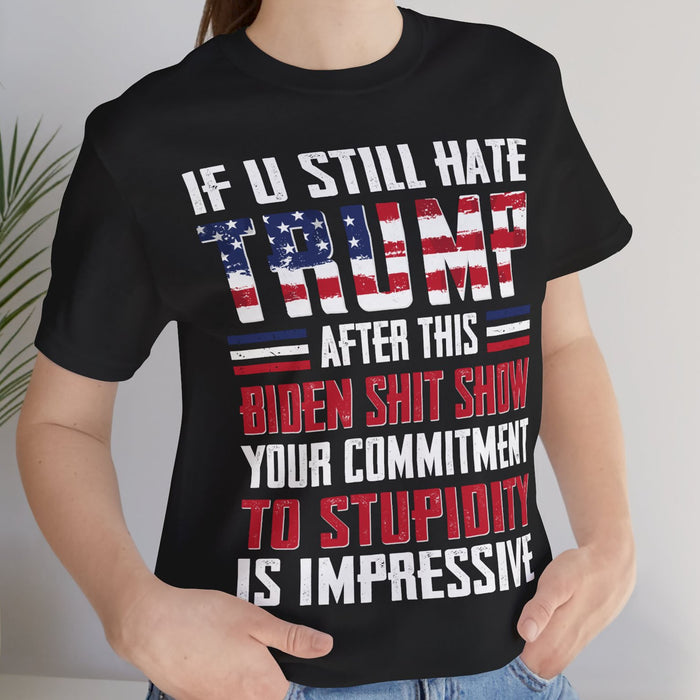 If You Still Hate Trump Unisex Shirt | Trump 2024 Shirt | Republican Shirt | Trump Supporters Shirt Dark C1071 - GOP
