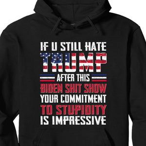 If You Still Hate Trump Unisex Shirt | Trump 2024 Shirt | Republican Shirt | Trump Supporters Shirt Dark C1071 - GOP