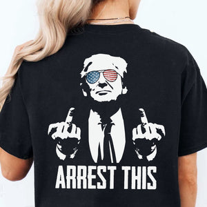 Arrest This Trump 2024 Middle Fingers Unisex Shirt | Trump 2024 Shirt | Republican Shirt | Trump Supporters Backside Shirt Dark C1074 - GOP