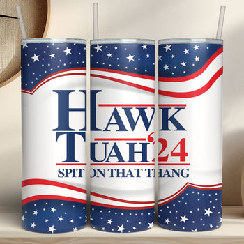Hawk Tuah Spit On That Thang 2024 Tumbler | Election Tumbler | Political Skinny Tumbler C1075 - GOP