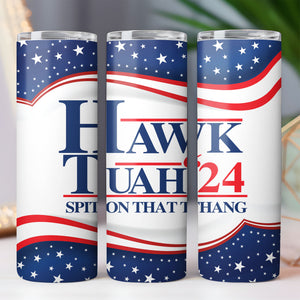 Hawk Tuah Spit On That Thang 2024 Tumbler | Election Tumbler | Political Skinny Tumbler C1075 - GOP