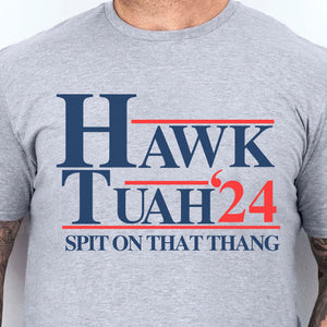 Hawk Tuah Spit On That Thang 2024 Shirt | Election Shirt | Political Bright Tee C1075 - GOP