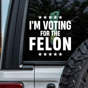 Vote For Felon Trump 2024 Decals | Trump Supporters Decals | Car Window Decals | Donald Trump Stickers C1101 - GOP