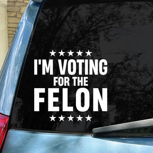 Vote For Felon Trump 2024 Decals | Trump Supporters Decals | Car Window Decals | Donald Trump Stickers C1101 - GOP