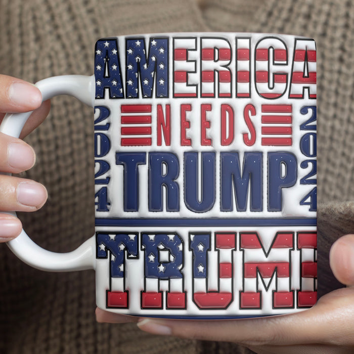 America Needs Trump Mug | Trump 2024 Mug | Trump Supporters Mug | Patriotic 3D Inflated Mug C1104 - GOP