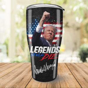 Legends Never Die | Trump Fight 2024 Tumbler | Trump Pennsylvania Rally | Trump Fight 30 Oz Stainless Steel Tumbler C1116 - GOP