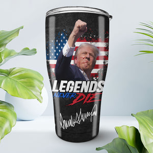 Legends Never Die | Trump Fight 2024 Tumbler | Trump Pennsylvania Rally | Trump Fight 30 Oz Stainless Steel Tumbler C1116 - GOP