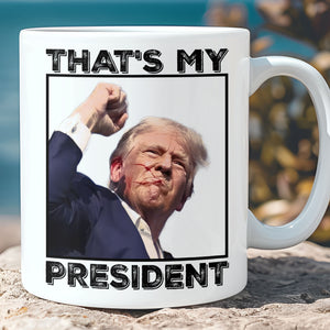 Thats My President | Trump Fight 2024 Mug | Trump Pennsylvania Rally | Trump Fight Mug C1118 - GOP