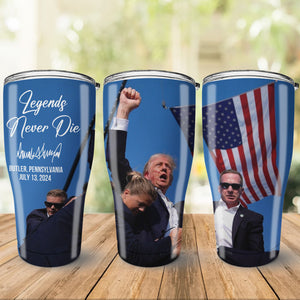 Legends Never Die | Trump Fight 2024 Tumbler | Trump Pennsylvania Rally | Trump Fight 30 Oz Stainless Steel Tumbler C1119 - GOP