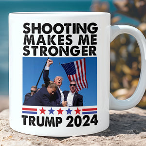 Shooting Makes Me Stronger | Trump Fight 2024 Mug | Trump Pennsylvania Rally | Trump Fight Mug T1133 - GOP