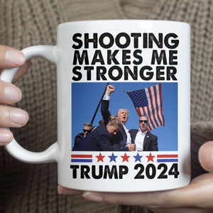 Shooting Makes Me Stronger | Trump Fight 2024 Mug | Trump Pennsylvania Rally | Trump Fight Mug T1133 - GOP