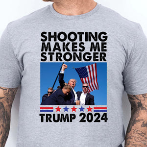 Shooting Makes Me Stronger Shirt | Trump Fight Shirt | Donald Trump Shirt Bright T1133 - GOP