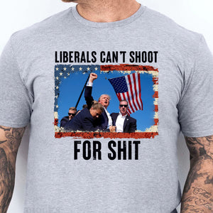 Liberals Can't Shoot Shirt | Trump Fight Shirt | Donald Trump Shirt Bright T1134 - GOP