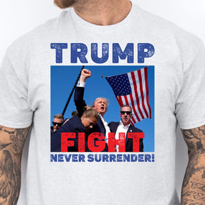 Never Surrender | Trump Fight Shirt | Trump Supporters Shirt Bright T1136 - GOP