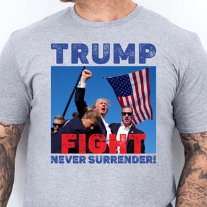 Never Surrender | Trump Fight Shirt | Trump Supporters Shirt Bright T1136 - GOP