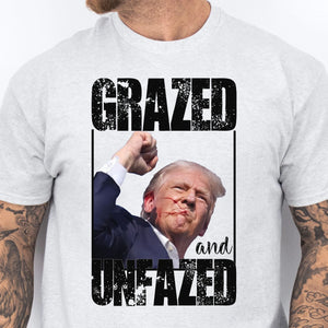 Grazed And Unfazed | Trump Fight Shirt | Donald Trump Shirt Bright T1148- GOP