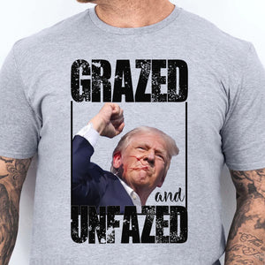 Grazed And Unfazed | Trump Fight Shirt | Donald Trump Shirt Bright T1148- GOP