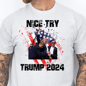 Nice Try Trump 2024 | Trump Fight Shirt | Donald Trump Shirt Bright T1149- GOP