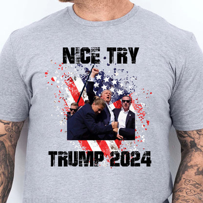 Nice Try Trump 2024 | Trump Fight Shirt | Donald Trump Shirt Bright T1149- GOP
