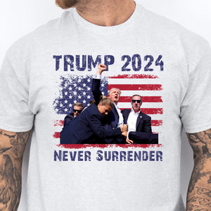 Never Surrender | Trump Fight 2024 Shirt Pennsylvania Rally | Donald Trump Shirt Bright T1155 - GOP