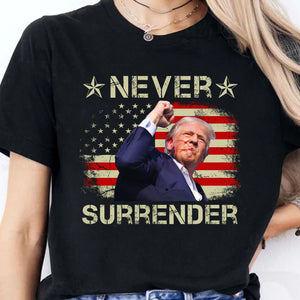 Never Surrender | Trump Fight 2024 Shirt Pennsylvania Rally | Trump Supporters Shirt Dark T1157 - GOP