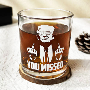 You Missed | Trump Fight 2024 Whisky Glass | Trump Pennsylvania Rally Whiskey Glass | Trump Fight Print Whisky Glasses C1162 - GOP