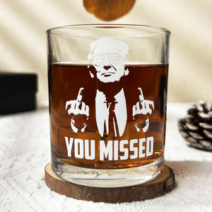 You Missed | Trump Fight 2024 Whisky Glass | Trump Pennsylvania Rally Whiskey Glass | Trump Fight Print Whisky Glasses C1162 - GOP