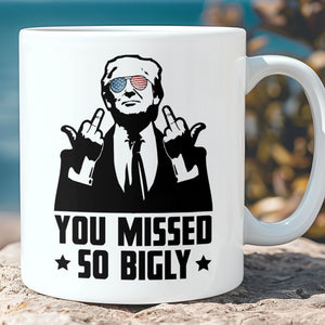 You Missed So Bigly | Trump Fight 2024 Mug | Trump Pennsylvania Rally | Trump Fight Mug T1164 - GOP