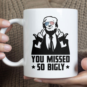 You Missed So Bigly | Trump Fight 2024 Mug | Trump Pennsylvania Rally | Trump Fight Mug T1164 - GOP