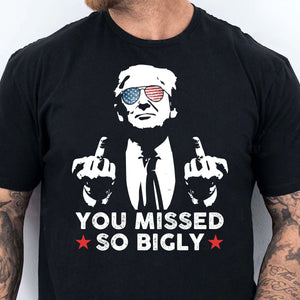 You Missed So Bigly | Trump Fight 2024 Shirt Pennsylvania Rally | Donald Trump Shirt Dark T1164 - GOP