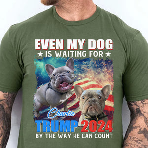 Custom Photo Even My Dogs Are Waiting For Trump 2024 | Election 2024 Shirt | Personalized with Your Own Dog Cat Pet Photo Shirt C1173 - GOP