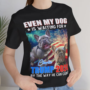 Custom Photo Even My Dogs Are Waiting For Trump 2024 | Election 2024 Shirt | Personalized with Your Own Dog Cat Pet Photo Shirt C1173 - GOP